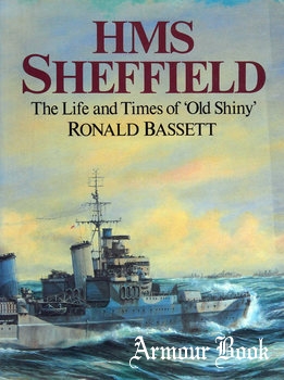HMS Sheffield: The Life and Time of "Old Shiny" [Arms and Armour Press]