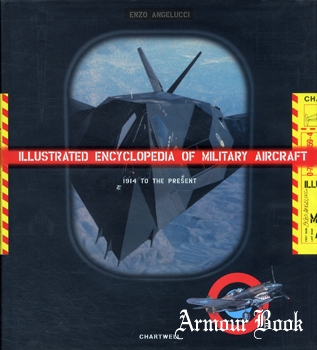 The Illustrated Encyclopedia of Military Aircraft: 1914 to the Present [Chartwell Books]