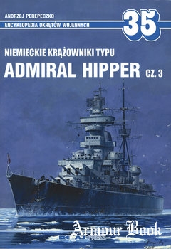 Niemieckie Krazowniki Typu Admiral Hipper Cz.3 [Encyklopedia Okretow Wojennych 35]