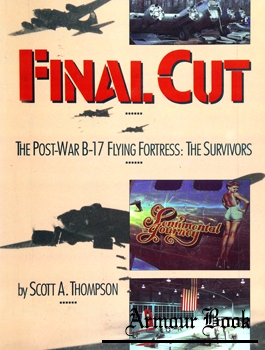 Final Cut: The Post-War B-17 Flying Fortress: The Survivors [Pictorial Histories Publishing]