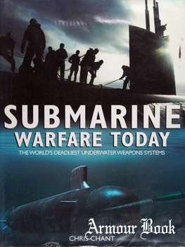 Submarine Warfare Today: The World's Deadliest Underwater Weapons Systems [Silverdale Books]