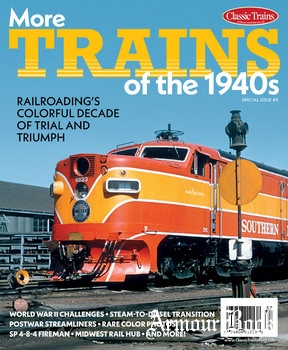 More Trains of the 1940s [Classic Trains Special №26]