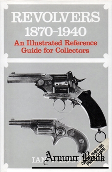 Revolvers 1870-1940: An Illustrated Reference Guide for Collectors [Arms & Armour Press]
