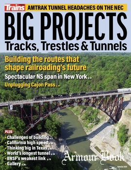 Big Projects: Tracks, Trestles & Tunnels [Trains Magazine Special]