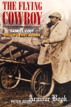 The Flying Cowboy: Samuel Cody, Britain's First Airman [Tempus]