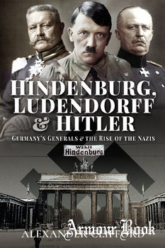 Hindenburg, Ludendorff and Hitler: Germany’s Generals and the Rise of the Nazis [Pen & Sword]