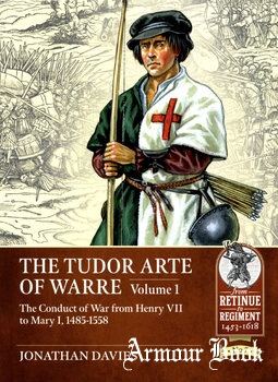 The Tudor Arte of Warre Volume 1: The Conduct of War from Henry VII to Mary I, 1485-1558 [Helion & Company]