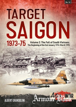 Target Saigon 1973-1975 Volume 2 The Fall of South Vietnam [Asia@War Series №16]