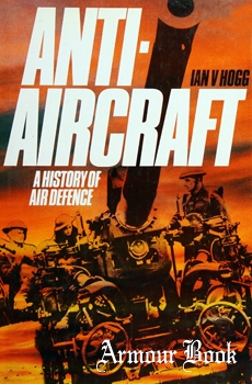 Anti-Aircraft: A History of Air Defence [Macdonald and Jane’s]