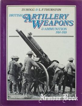 British Artillery Weapons and Ammunition 1914-1918 [Ian Allan]