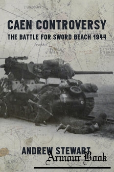Caen Controversy: The Battle for Sword Beach 1944 [Caen Controversy: The Battle for Sword Beach 1944]