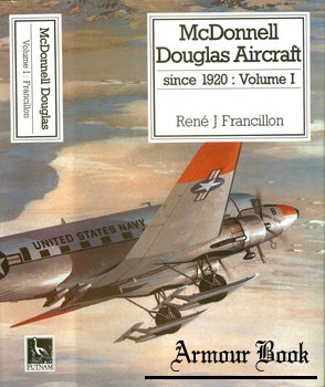 McDonnell Douglas Aircraft since 1920: Volume I [Putnam]