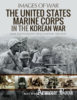 The United States Marine Corps in the Korean War [Images of War]