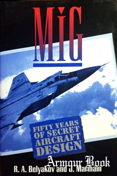 MiG: Fifty Years of Secret Aircraft Design [Airlife]