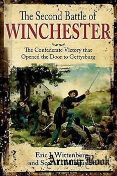 The Second Battle of Winchester: The Confederate Victory That Opened the Door to Gettysburg [Savas Beatie LLC]