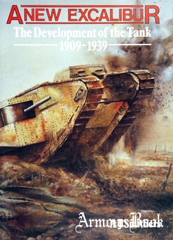 A New Excalibur: The Development of the Tank 1909-1939 [Leo Cooper]