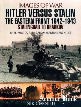Hitler versus Stalin: The Eastern Front 1942-1943: Stalingrad to Kharkov [Images of War]