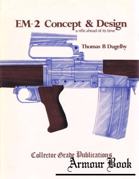 EM2 Concept and Design: A Rifle Ahead of Its Time [Collector Grade Publications]