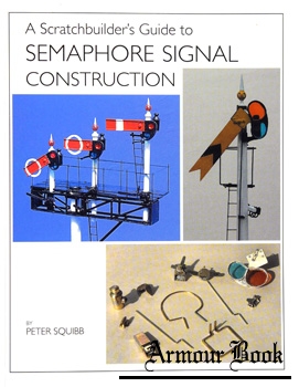 A Scratchbuilder's Guide to Semaphore Signal Construction [Wild Swan Publications]