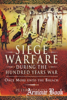 Siege Warfare During the Hundred Years War: Once More Unto the Breach [Pen & Sword]