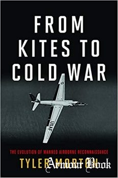 From Kites to Cold War: The Evolution of Manned Airborne Reconnaissance [Naval Institute Press]