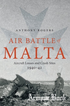 Air Battle of Malta: Aircraft Losses and Crash Sites 1940-1942 [Greenhill Books]