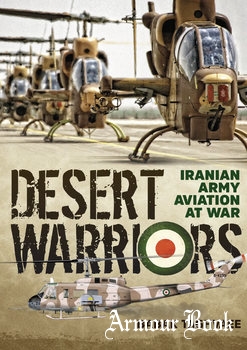 Desert Warriors: Iranian Army Aviation at War [Helion & Company]
