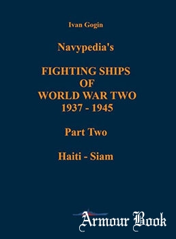 Navypedia’s Fighting Ships of World War Two 1937-1945 Part Two: Haiti - Siame [Navypedia LLC Gatchina]