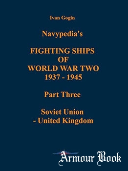 Navypedia’s Fighting Ships of World War Two 1937-1945 Part Three: Soviet Union - United Kingdom [Navypedia LLC Gatchina]