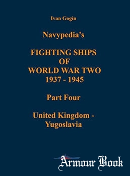 Navypedia’s Fighting Ships of World War Two 1937-1945 Part  Part Four: United Kingdom - Yugoslavia [Navypedia LLC Gatchina]