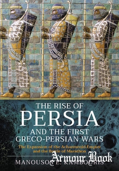 The Rise of Persia and the First Greco-Persian Wars [Pen & Sword]