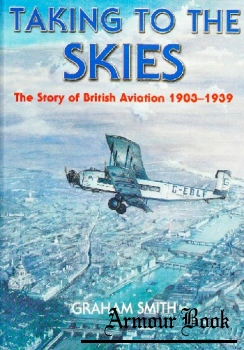 Taking to the Skies: The Story of British Aviation 1903-1939 [Countryside Books]