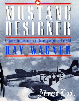 Mustang Designer: Edgar Schmued and the Development of the P-51 [Orion Books]