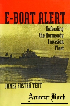 E-Boat Alert: Defending the Normandy Invasion Fleet [Naval Institute Press]