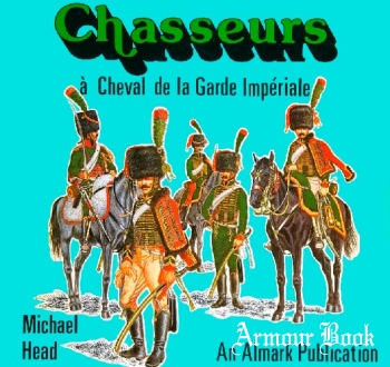 Chasseurs a Cheval de La Garde Imperiale [Almark Publishing]