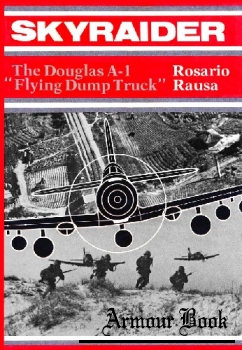 Skyraider: The Douglas A-1 "Flying Dump Truck" [Nautical & Aviation Publishing]