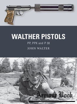 Walther Pistols: PP, PPK and P 38 [Osprey Weapon 82]