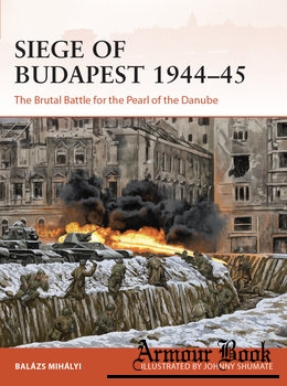 Siege of Budapest 1944-1945: The Brutal Battle for the Pearl of the Danube [Osprey Campaign 377]