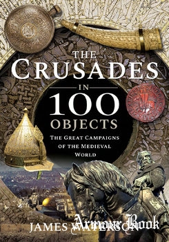 The Crusades in 100 Objects [Frontline Books]