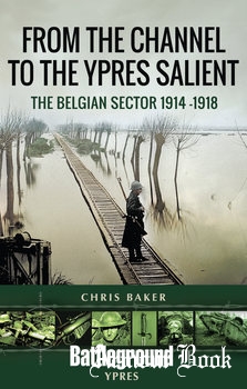 From the Channel to the Ypres Salient: The Belgian Sector 1914-1918 [Battleground Ypres]
