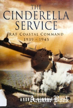 The Cinderella Service: RAF Coastal Command 1939-1945 [Pen & Sword]