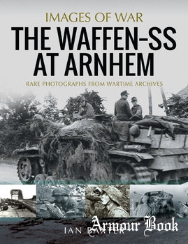 The Waffen-SS at Arnhem [Images of War]
