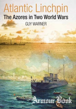 Atlantic Linchpin: The Azores in Two World Wars [Seaforth Publishing]