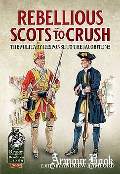 Rebellious Scots to Crush: The Military Response to the Jacobite ’45 [From Reason to Revolution 1721-1815 №52]