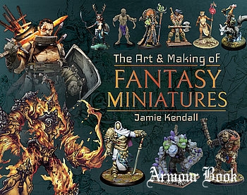 The Art & Making of Fantasy Miniatures [Pen & Sword]