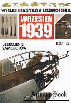 Uzbrojenie Samolotow [Wielki Leksykon Uzbrojenia: Wrzesien 1939 Tom 129]