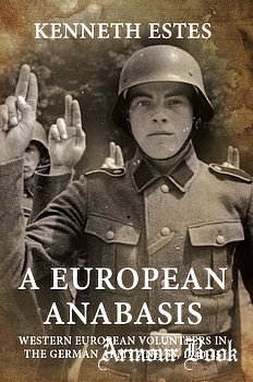 A European Anabasis: Western European Volunteers in the German Army and SS 1940-1945 [Helion & Company]