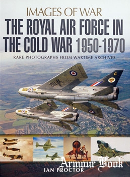 The Royal Air Force in the Cold War 1950-1970 [Images of War]