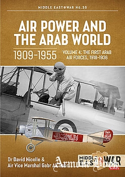 Air Power and the Arab World 1909-1955 Volume 4: The First Arab Air Forces 1918-1936 [Middle East @War Series №35]