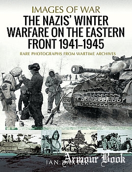 The Nazis’ Winter Warfare on the Eastern Front 1941-1945 [Images of War]